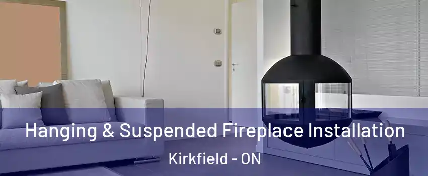 Hanging & Suspended Fireplace Installation Kirkfield - ON
