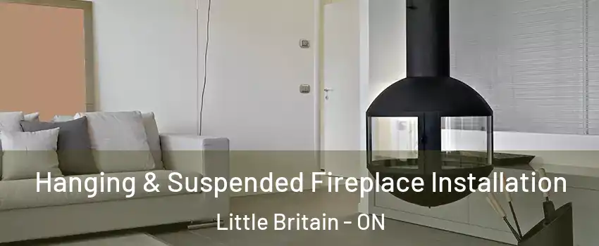 Hanging & Suspended Fireplace Installation Little Britain - ON