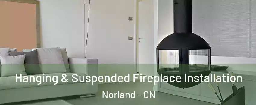 Hanging & Suspended Fireplace Installation Norland - ON