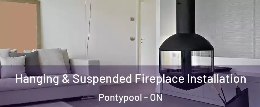 Hanging & Suspended Fireplace Installation Pontypool - ON