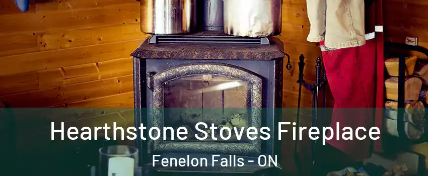 Hearthstone Stoves Fireplace Fenelon Falls - ON