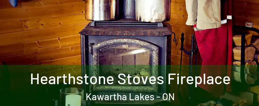 Hearthstone Stoves Fireplace Kawartha Lakes - ON