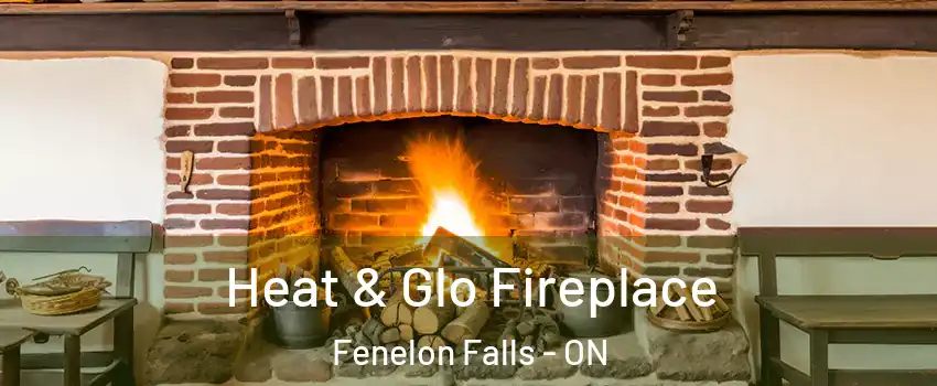  Heat & Glo Fireplace Fenelon Falls - ON