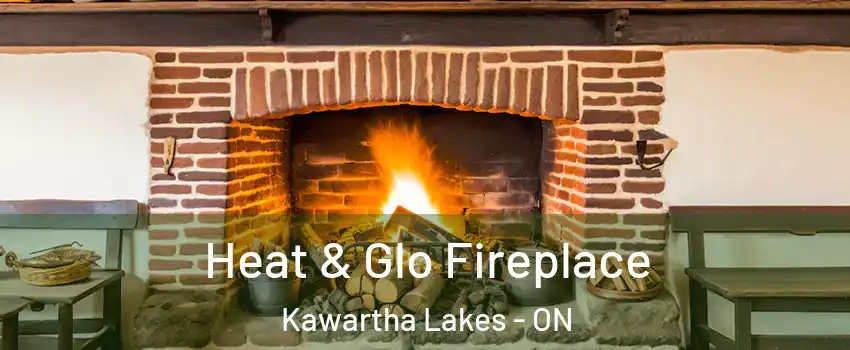  Heat & Glo Fireplace Kawartha Lakes - ON