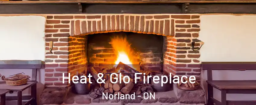  Heat & Glo Fireplace Norland - ON