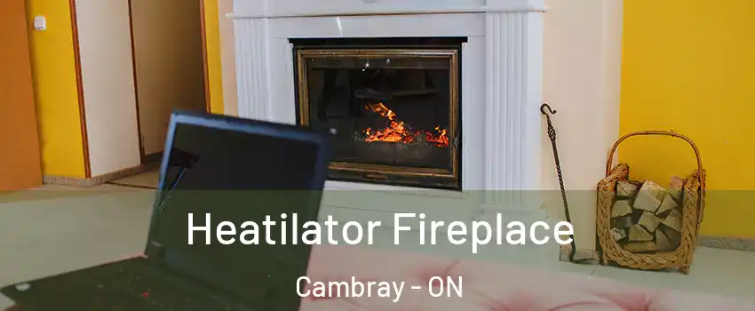  Heatilator Fireplace Cambray - ON