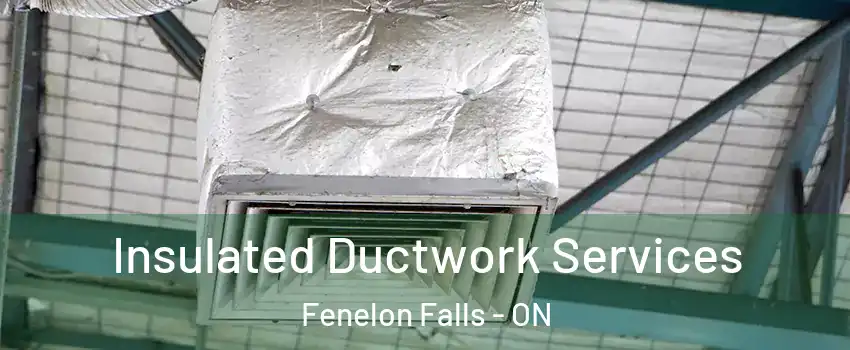  Insulated Ductwork Services Fenelon Falls - ON