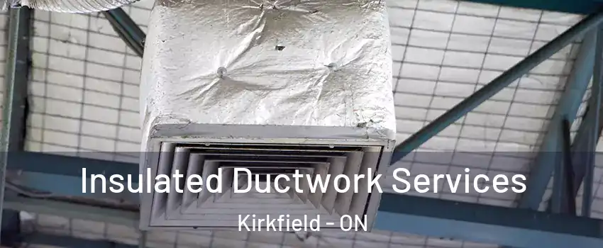  Insulated Ductwork Services Kirkfield - ON