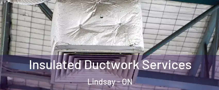  Insulated Ductwork Services Lindsay - ON