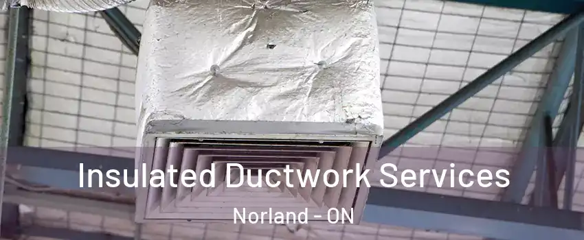  Insulated Ductwork Services Norland - ON