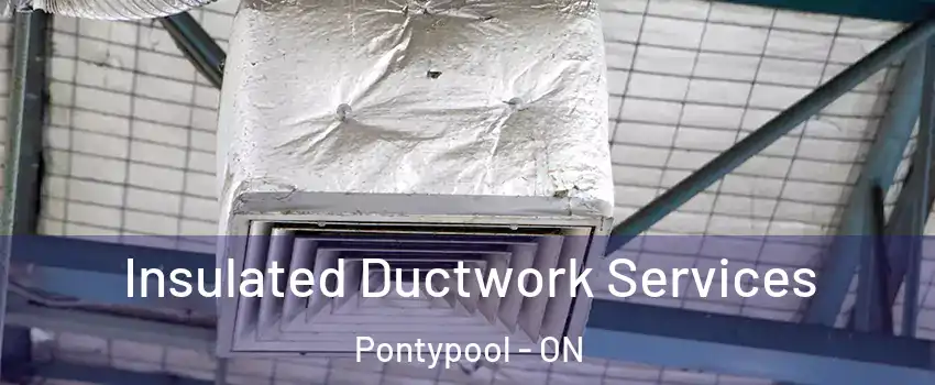  Insulated Ductwork Services Pontypool - ON