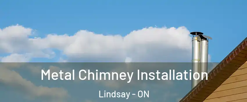  Metal Chimney Installation Lindsay - ON