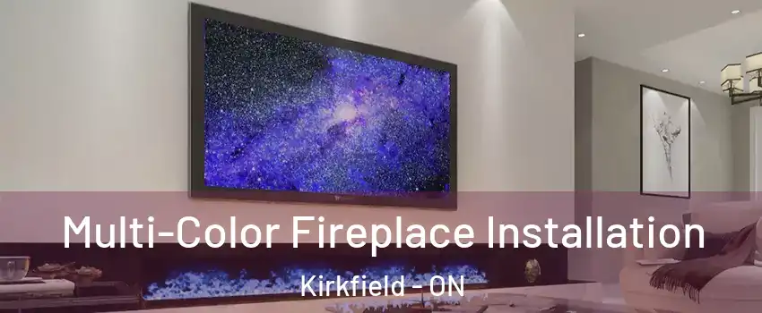  Multi-Color Fireplace Installation Kirkfield - ON