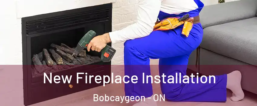 New Fireplace Installation Bobcaygeon - ON