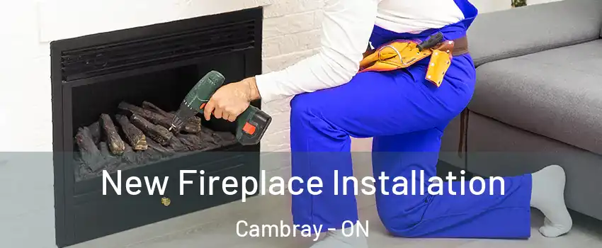  New Fireplace Installation Cambray - ON
