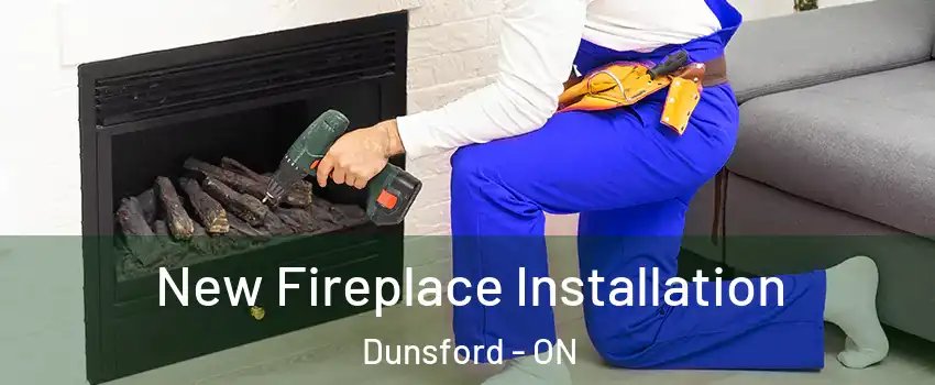 New Fireplace Installation Dunsford - ON