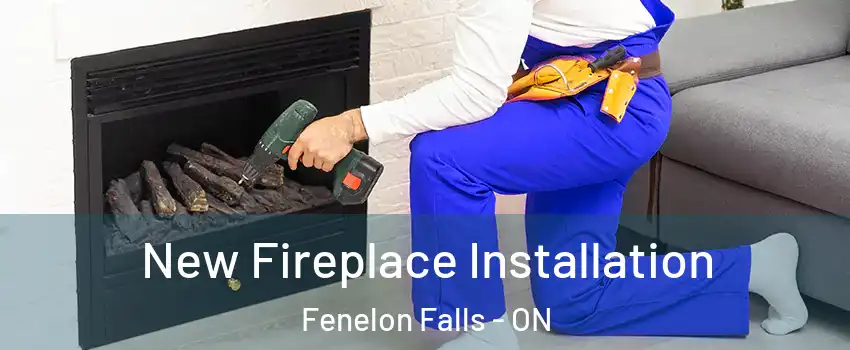 New Fireplace Installation Fenelon Falls - ON