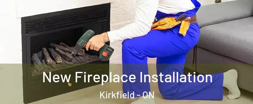 New Fireplace Installation Kirkfield - ON