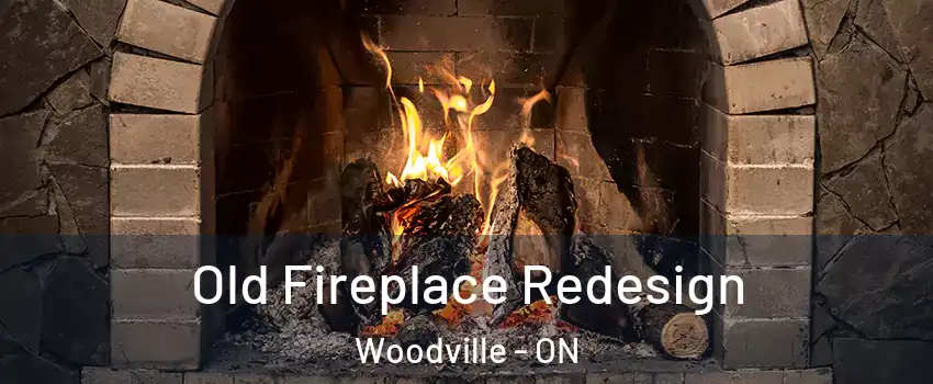  Old Fireplace Redesign Woodville - ON