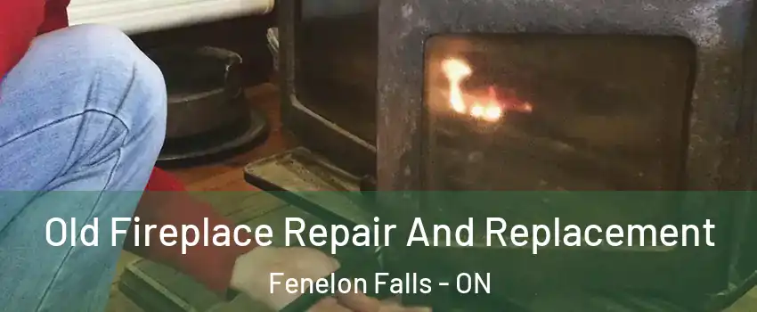  Old Fireplace Repair And Replacement Fenelon Falls - ON