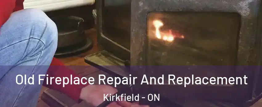  Old Fireplace Repair And Replacement Kirkfield - ON