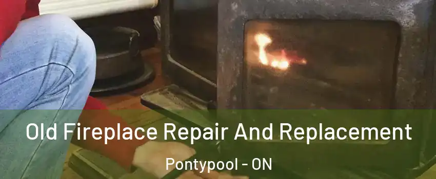  Old Fireplace Repair And Replacement Pontypool - ON