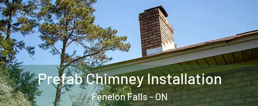  Prefab Chimney Installation Fenelon Falls - ON