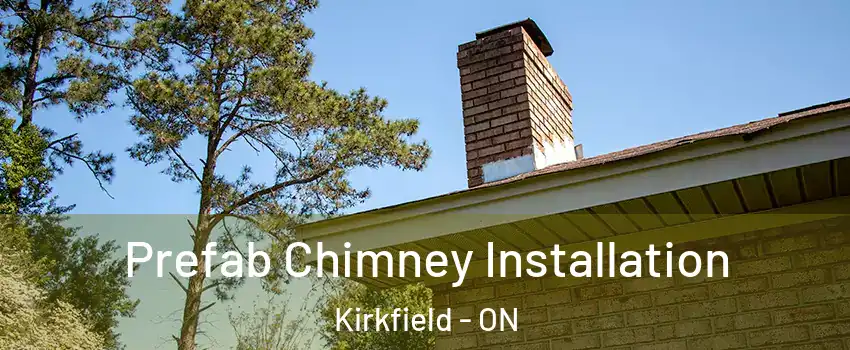  Prefab Chimney Installation Kirkfield - ON