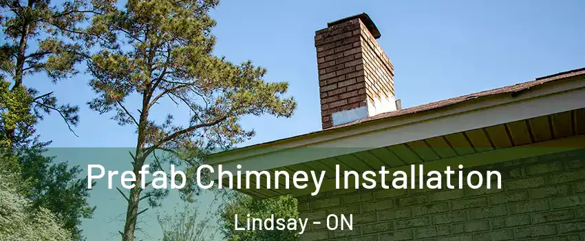  Prefab Chimney Installation Lindsay - ON