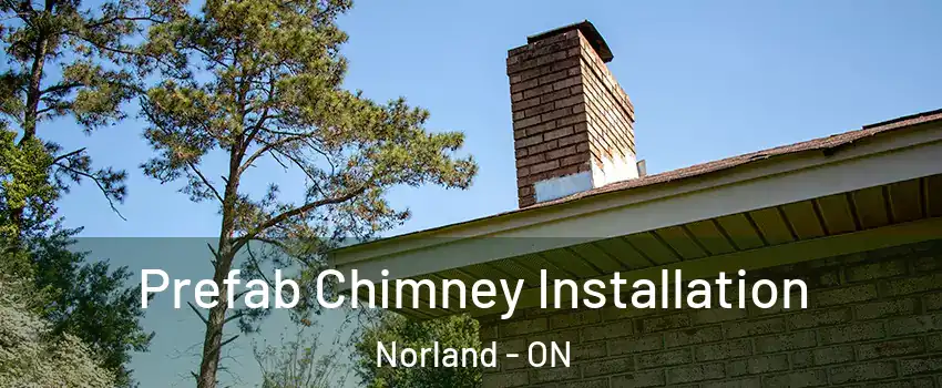  Prefab Chimney Installation Norland - ON