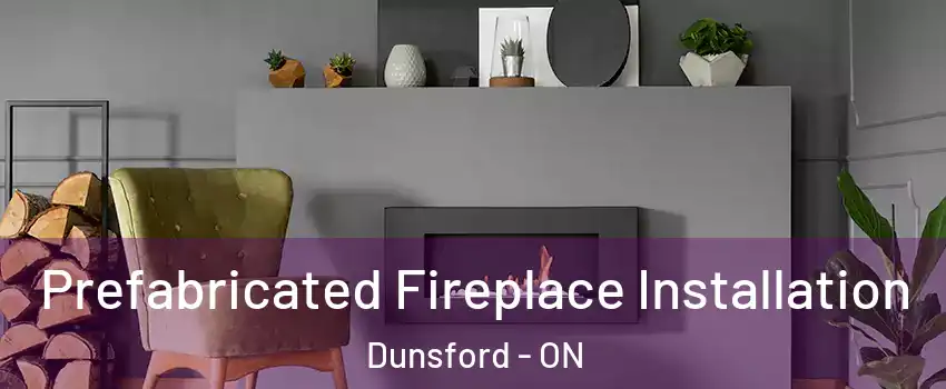  Prefabricated Fireplace Installation Dunsford - ON