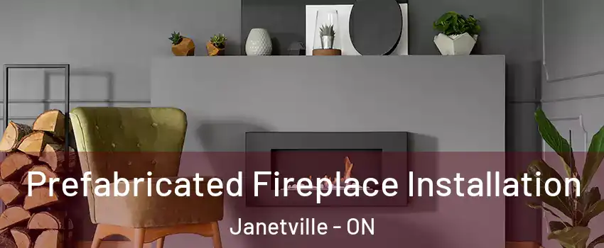  Prefabricated Fireplace Installation Janetville - ON