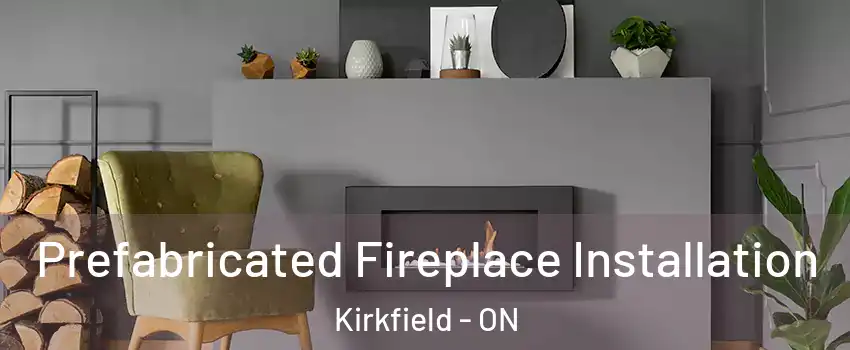 Prefabricated Fireplace Installation Kirkfield - ON
