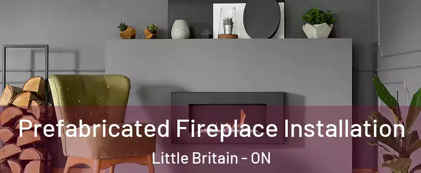  Prefabricated Fireplace Installation Little Britain - ON