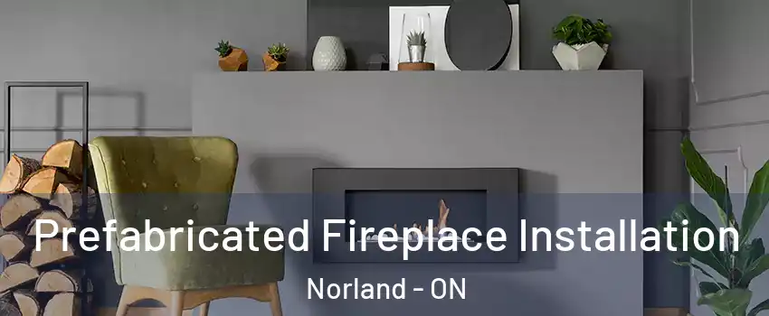  Prefabricated Fireplace Installation Norland - ON