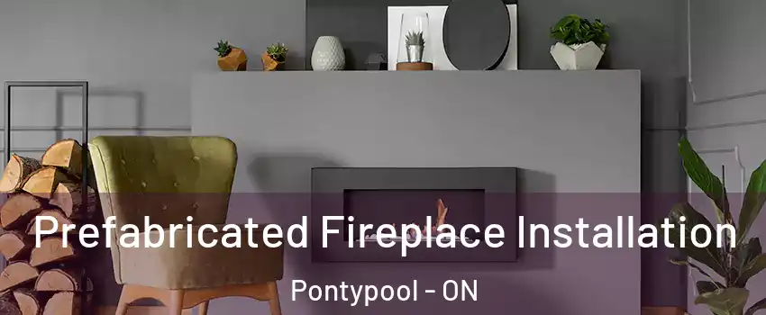  Prefabricated Fireplace Installation Pontypool - ON