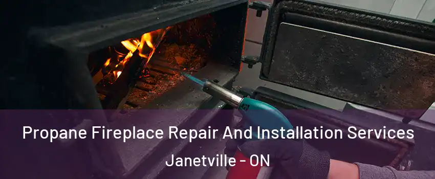 Propane Fireplace Repair And Installation Services Janetville - ON