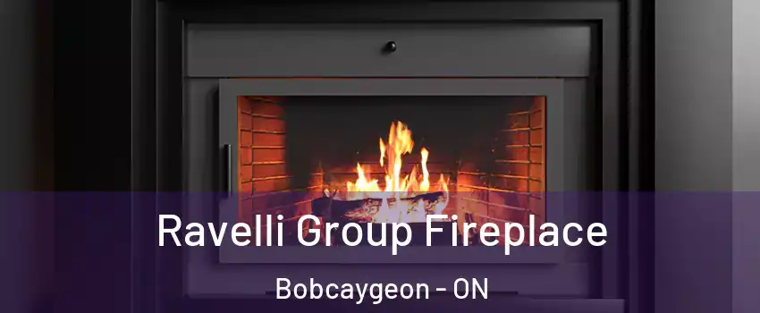 Ravelli Group Fireplace Bobcaygeon - ON