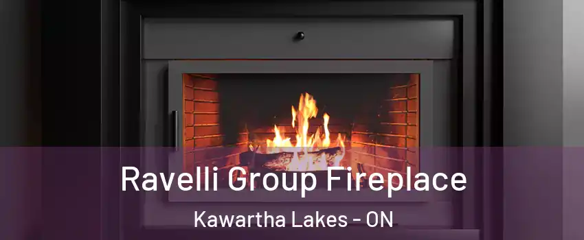 Ravelli Group Fireplace Kawartha Lakes - ON