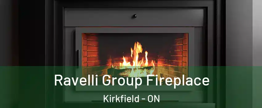 Ravelli Group Fireplace Kirkfield - ON