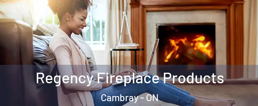  Regency Fireplace Products Cambray - ON