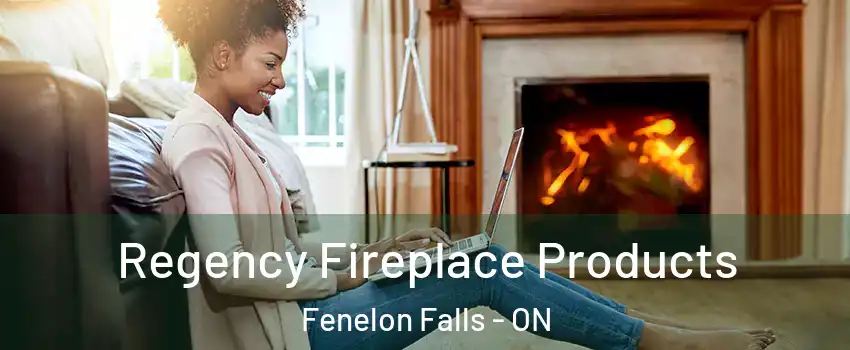  Regency Fireplace Products Fenelon Falls - ON