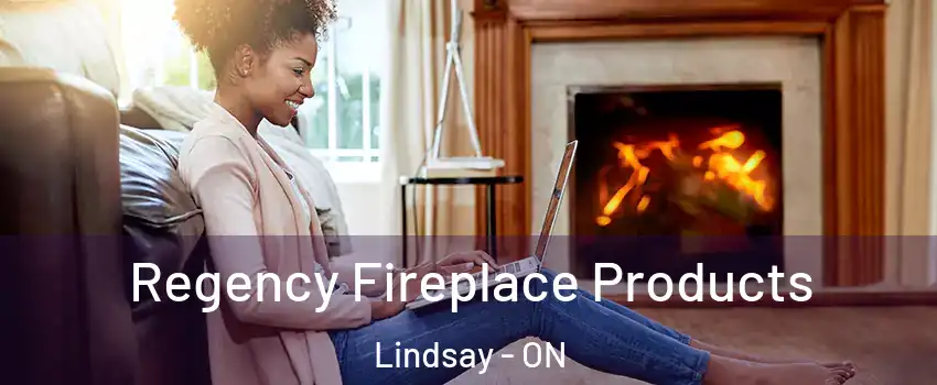  Regency Fireplace Products Lindsay - ON