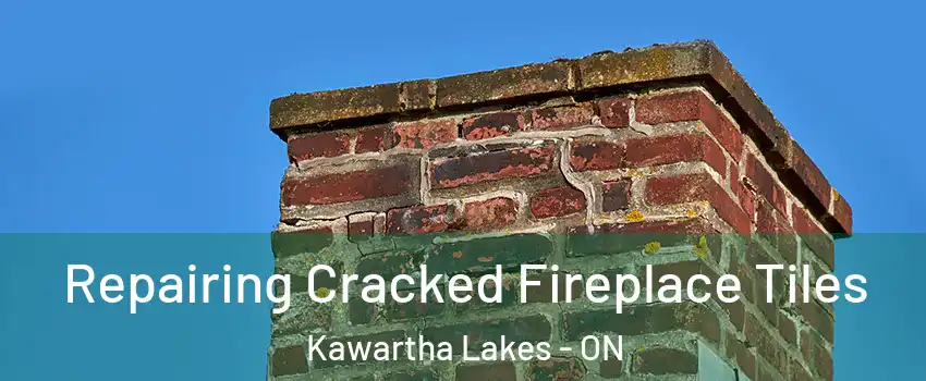  Repairing Cracked Fireplace Tiles Kawartha Lakes - ON
