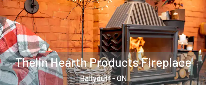  Thelin Hearth Products Fireplace Ballyduff - ON