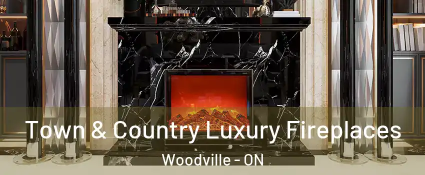  Town & Country Luxury Fireplaces Woodville - ON