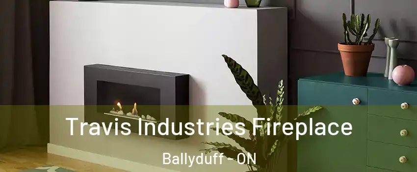  Travis Industries Fireplace Ballyduff - ON