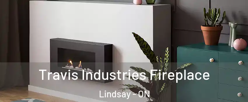  Travis Industries Fireplace Lindsay - ON
