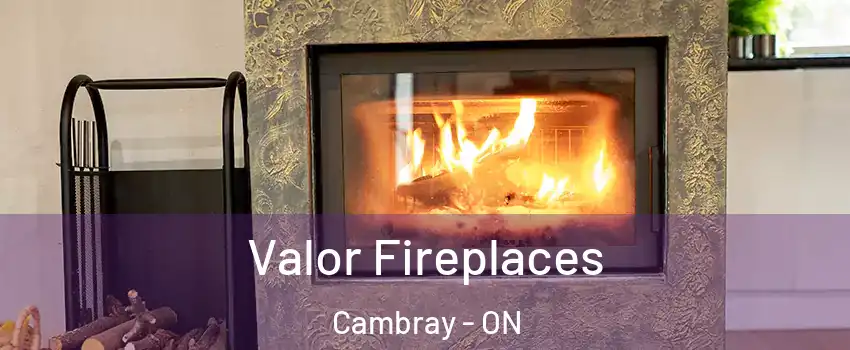 Valor Fireplaces Cambray - ON