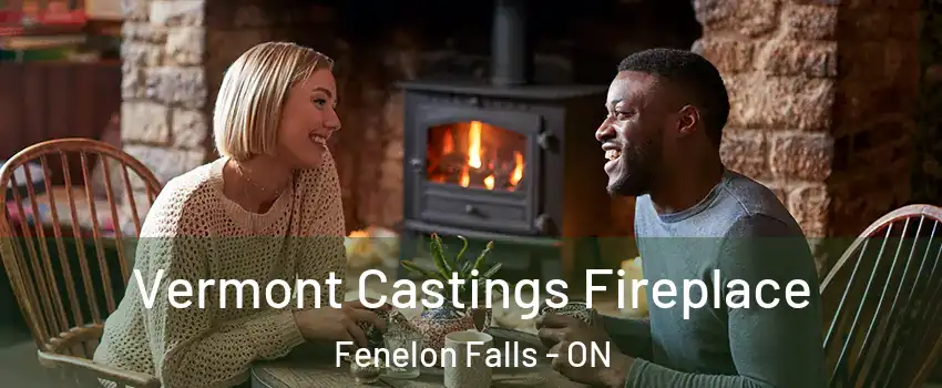  Vermont Castings Fireplace Fenelon Falls - ON